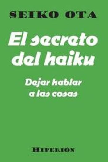 EL SECRETO DEL HAIKU - DEJAR HABLAR A LAS COSAS
